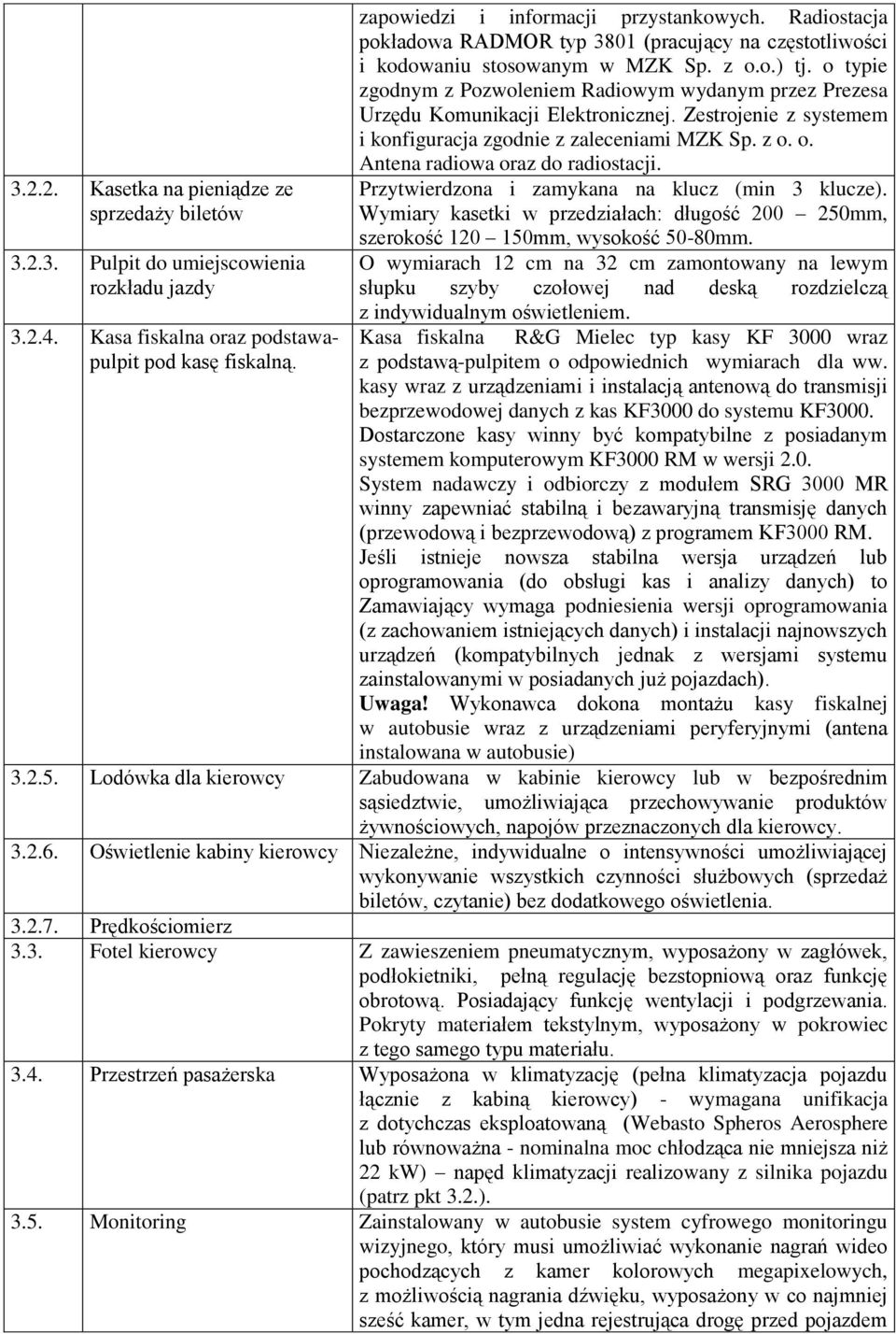 o typie zgodnym z Pozwoleniem Radiowym wydanym przez Prezesa Urzędu Komunikacji Elektronicznej. Zestrojenie z systemem i konfiguracja zgodnie z zaleceniami MZK Sp. z o.