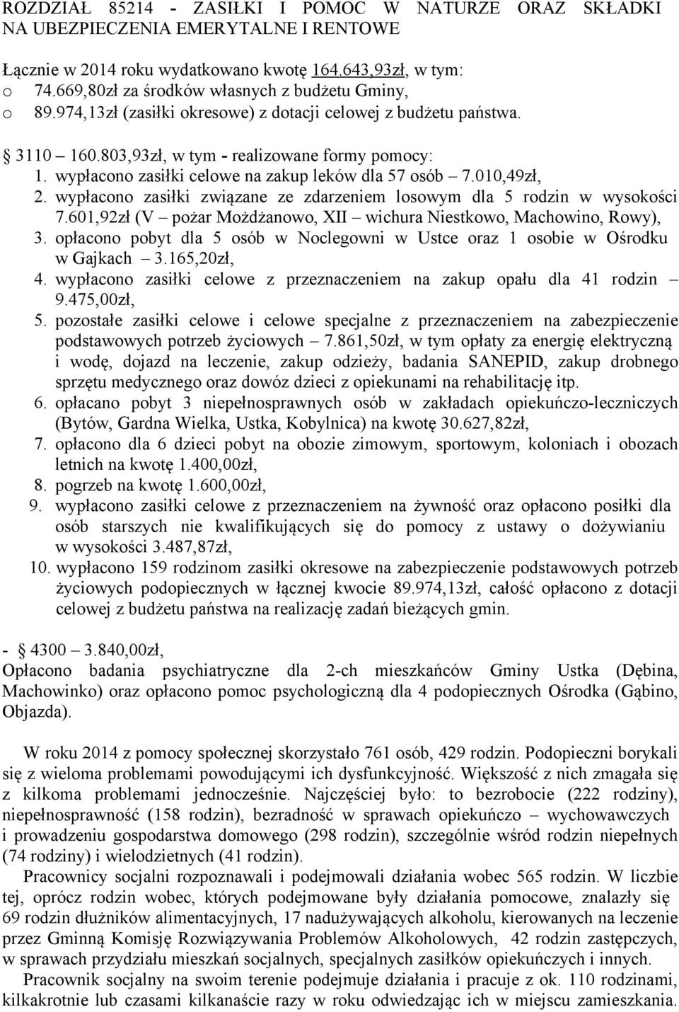 wypłacono zasiłki celowe na zakup leków dla 57 osób 7.010,49zł, 2. wypłacono zasiłki związane ze zdarzeniem losowym dla 5 rodzin w wysokości 7.