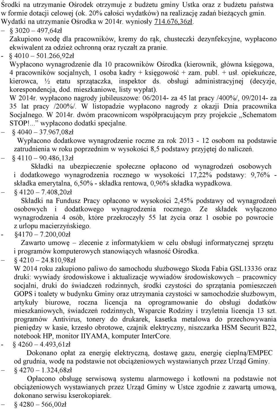 3020 497,64zł Zakupiono wodę dla pracowników, kremy do rąk, chusteczki dezynfekcyjne, wypłacono ekwiwalent za odzież ochronną oraz ryczałt za pranie. - 4010 501.