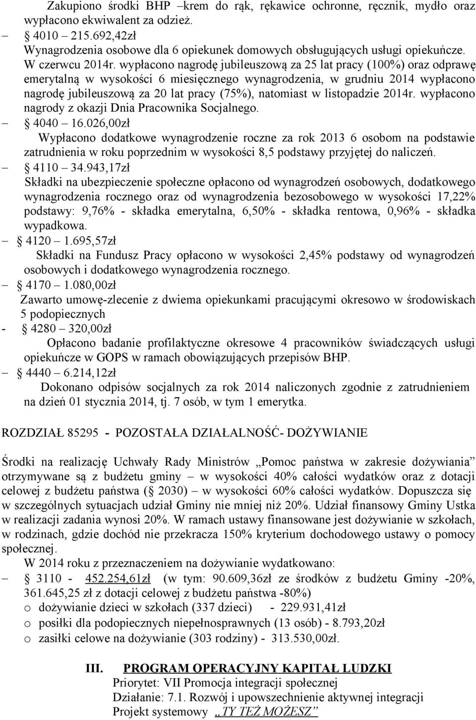 wypłacono nagrodę jubileuszową za 25 lat pracy (100%) oraz odprawę emerytalną w wysokości 6 miesięcznego wynagrodzenia, w grudniu 2014 wypłacono nagrodę jubileuszową za 20 lat pracy (75%), natomiast