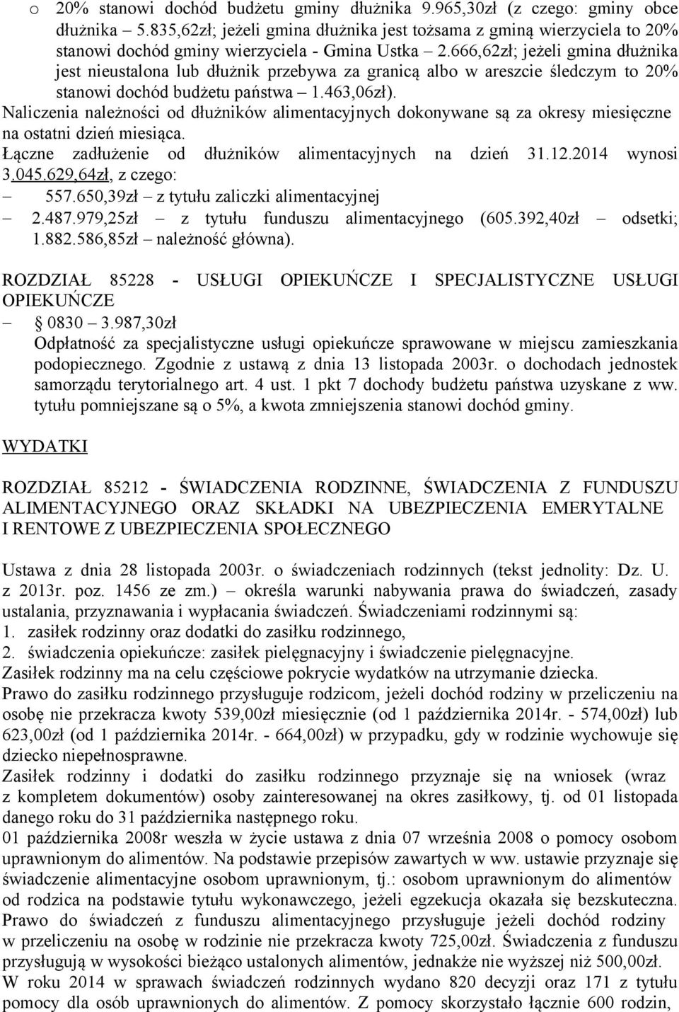 666,62zł; jeżeli gmina dłużnika jest nieustalona lub dłużnik przebywa za granicą albo w areszcie śledczym to 20% stanowi dochód budżetu państwa 1.463,06zł).