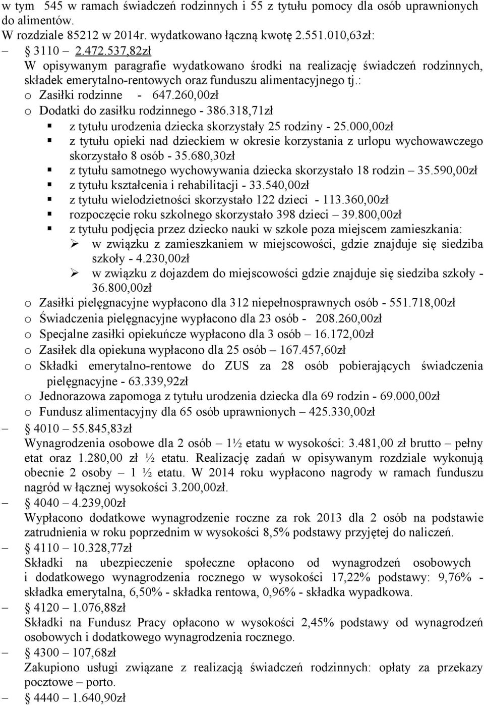 260,00zł o Dodatki do zasiłku rodzinnego - 386.318,71zł z tytułu urodzenia dziecka skorzystały 25 rodziny - 25.