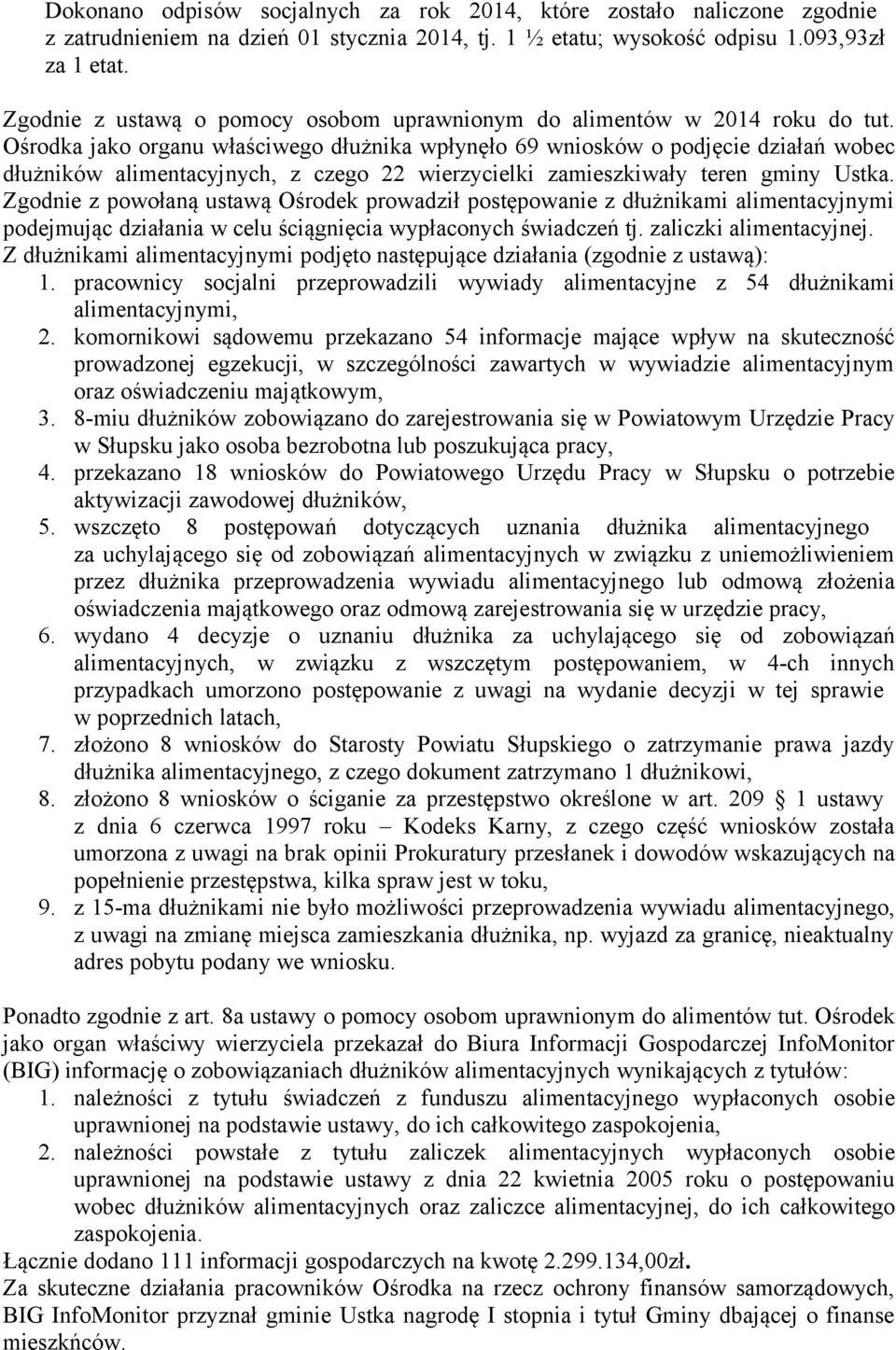 Ośrodka jako organu właściwego dłużnika wpłynęło 69 wniosków o podjęcie działań wobec dłużników alimentacyjnych, z czego 22 wierzycielki zamieszkiwały teren gminy Ustka.