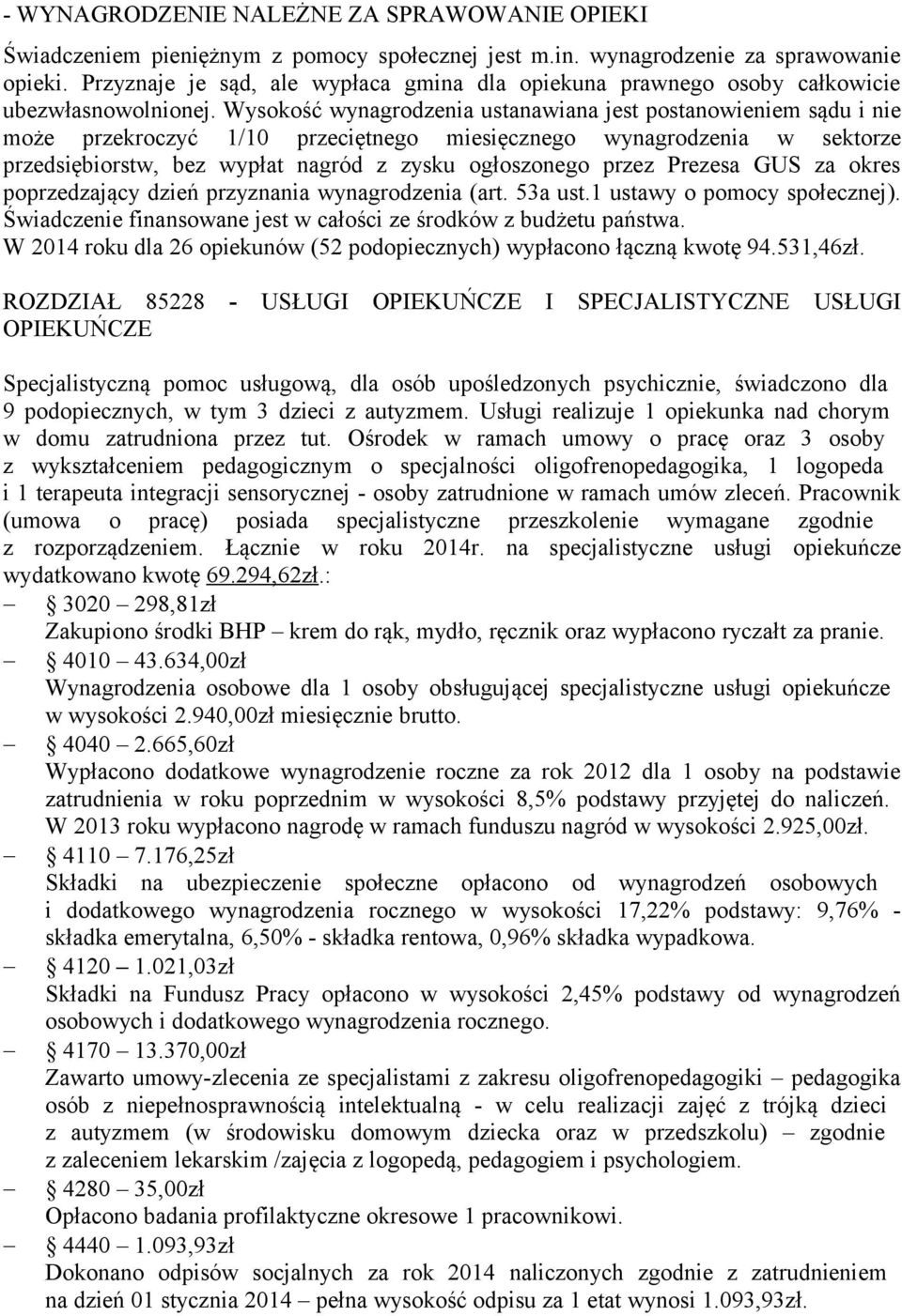 Wysokość wynagrodzenia ustanawiana jest postanowieniem sądu i nie może przekroczyć 1/10 przeciętnego miesięcznego wynagrodzenia w sektorze przedsiębiorstw, bez wypłat nagród z zysku ogłoszonego przez