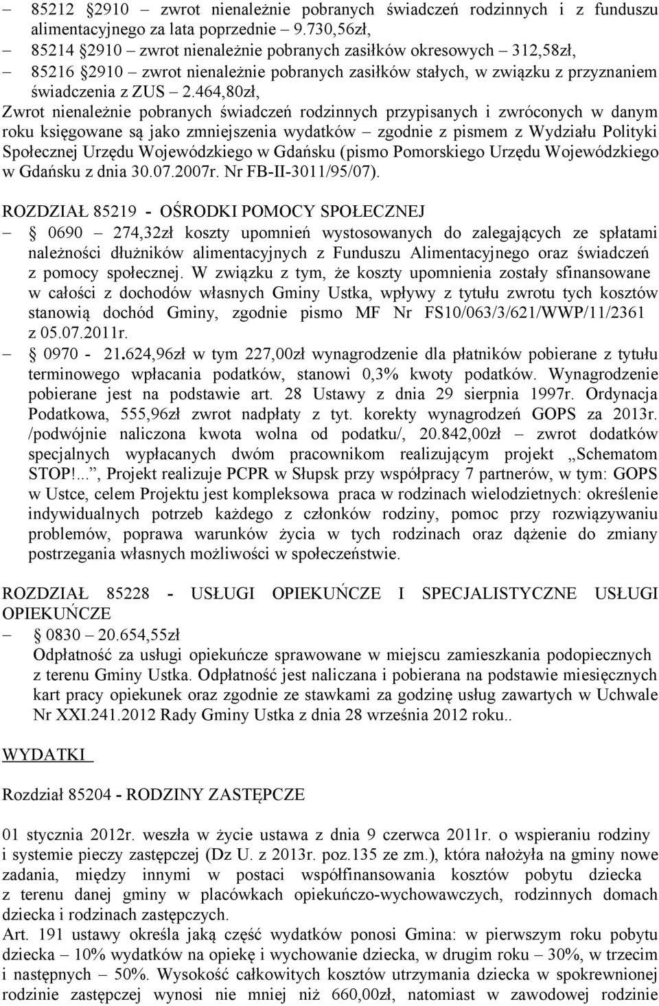 464,80zł, Zwrot nienależnie pobranych świadczeń rodzinnych przypisanych i zwróconych w danym roku księgowane są jako zmniejszenia wydatków zgodnie z pismem z Wydziału Polityki Społecznej Urzędu