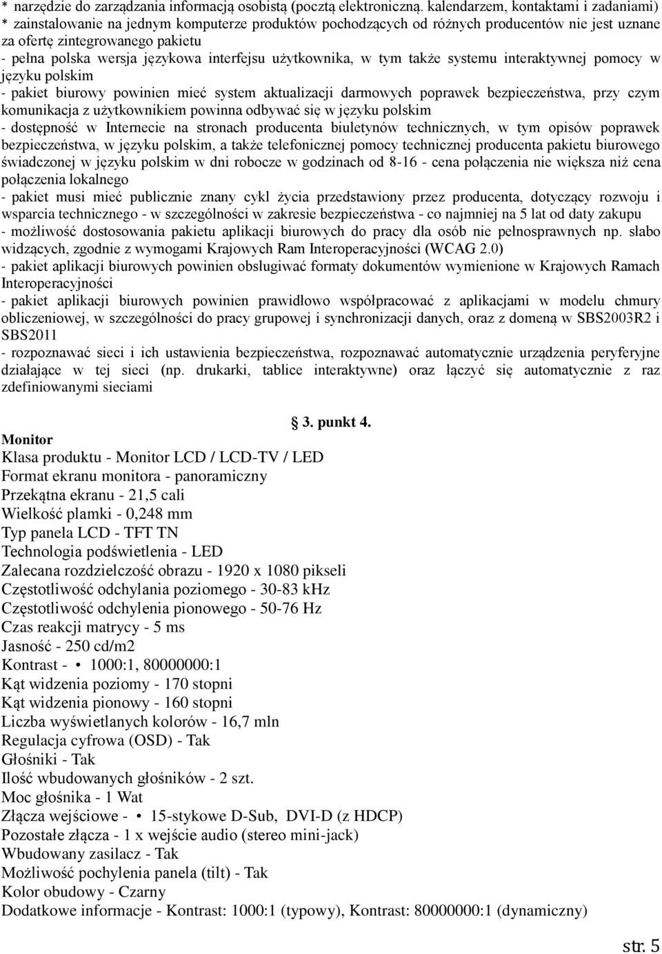 językowa interfejsu użytkownika, w tym także systemu interaktywnej pomocy w języku polskim - pakiet biurowy powinien mieć system aktualizacji darmowych poprawek bezpieczeństwa, przy czym komunikacja