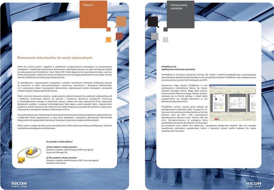 Rozwiązanie pozwala na zapis skanowanych plików do wielu popularnych formatów tj.: Excel, Word, PDF. Pakiet zapewnia też rozpoznawanie tekstu, czyli tzw. OCR w wielu językach.