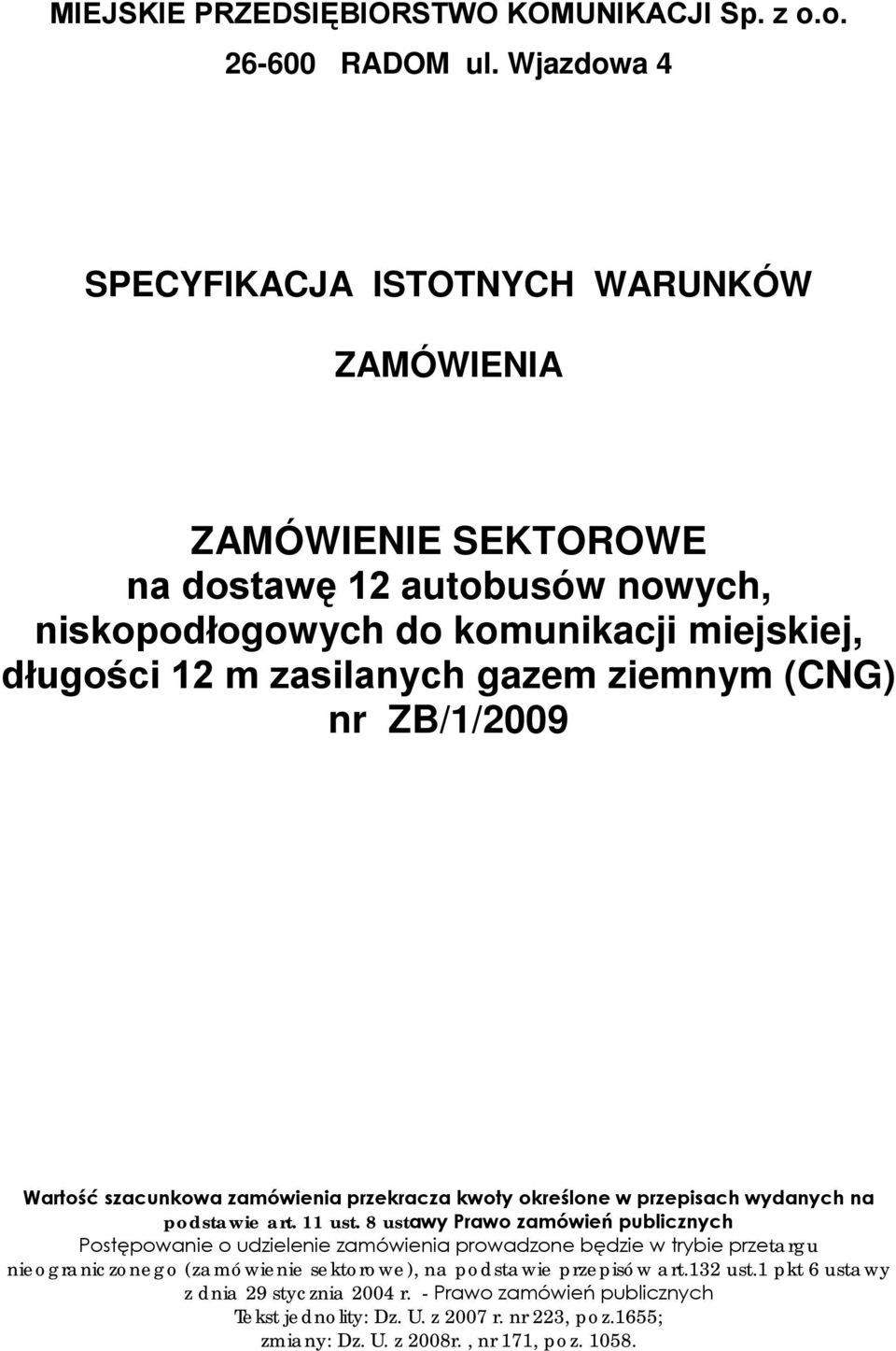 ziemnym (CNG) nr ZB/1/2009 Wartość szacunkowa zamówienia przekracza kwoty określone w przepisach wydanych na podstawie art. 11 ust.