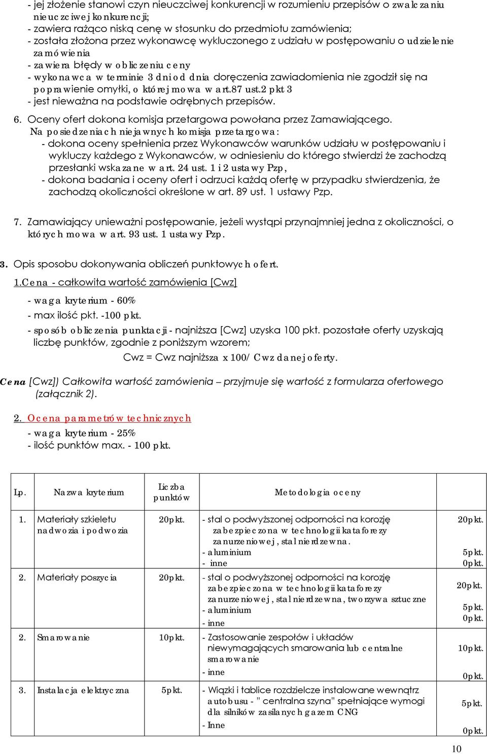 poprawienie omyłki, o której mowa w art.87 ust.2 pkt 3 - jest nieważna na podstawie odrębnych przepisów. 6. Oceny ofert dokona komisja przetargowa powołana przez Zamawiającego.