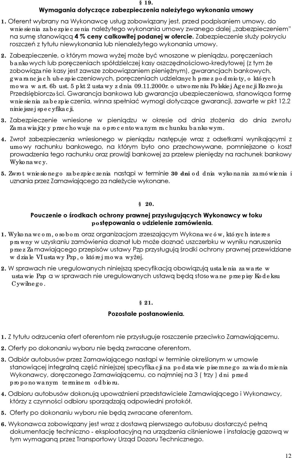 całkowitej podanej w ofercie. Zabezpieczenie służy pokryciu roszczeń z tytułu niewykonania lub nienależytego wykonania umowy. 2.