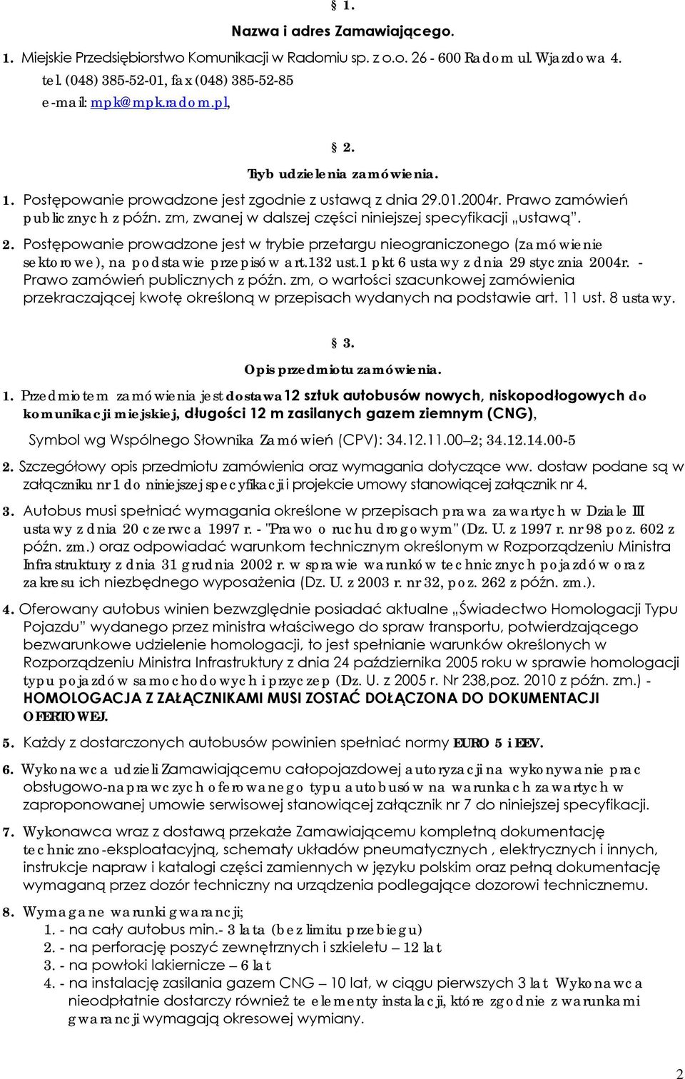 .01.2004r. Prawo zamówień publicznych z późn. zm, zwanej w dalszej części niniejszej specyfikacji ustawą. 2.