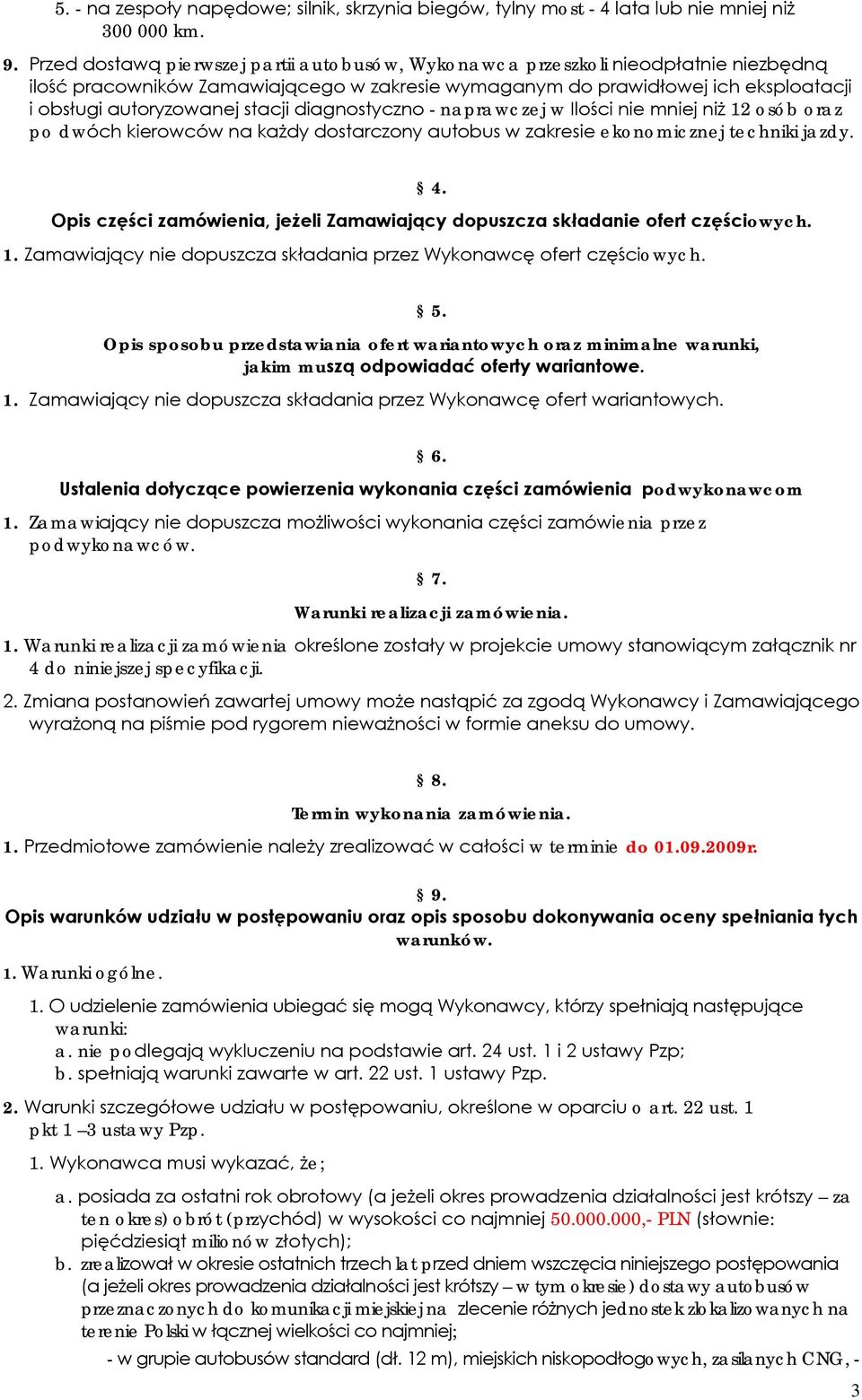 stacji diagnostyczno - naprawczej w Ilości nie mniej niż 12 osób oraz po dwóch kierowców na każdy dostarczony autobus w zakresie ekonomicznej techniki jazdy. 4.