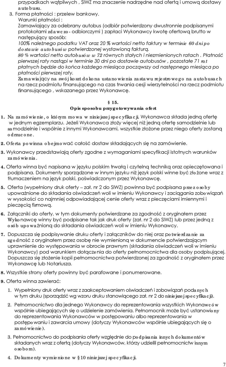 należnego podatku VAT oraz 20 % wartości netto faktury w terminie 60 dni po dostawie autobusów potwierdzonej wystawioną fakturą.