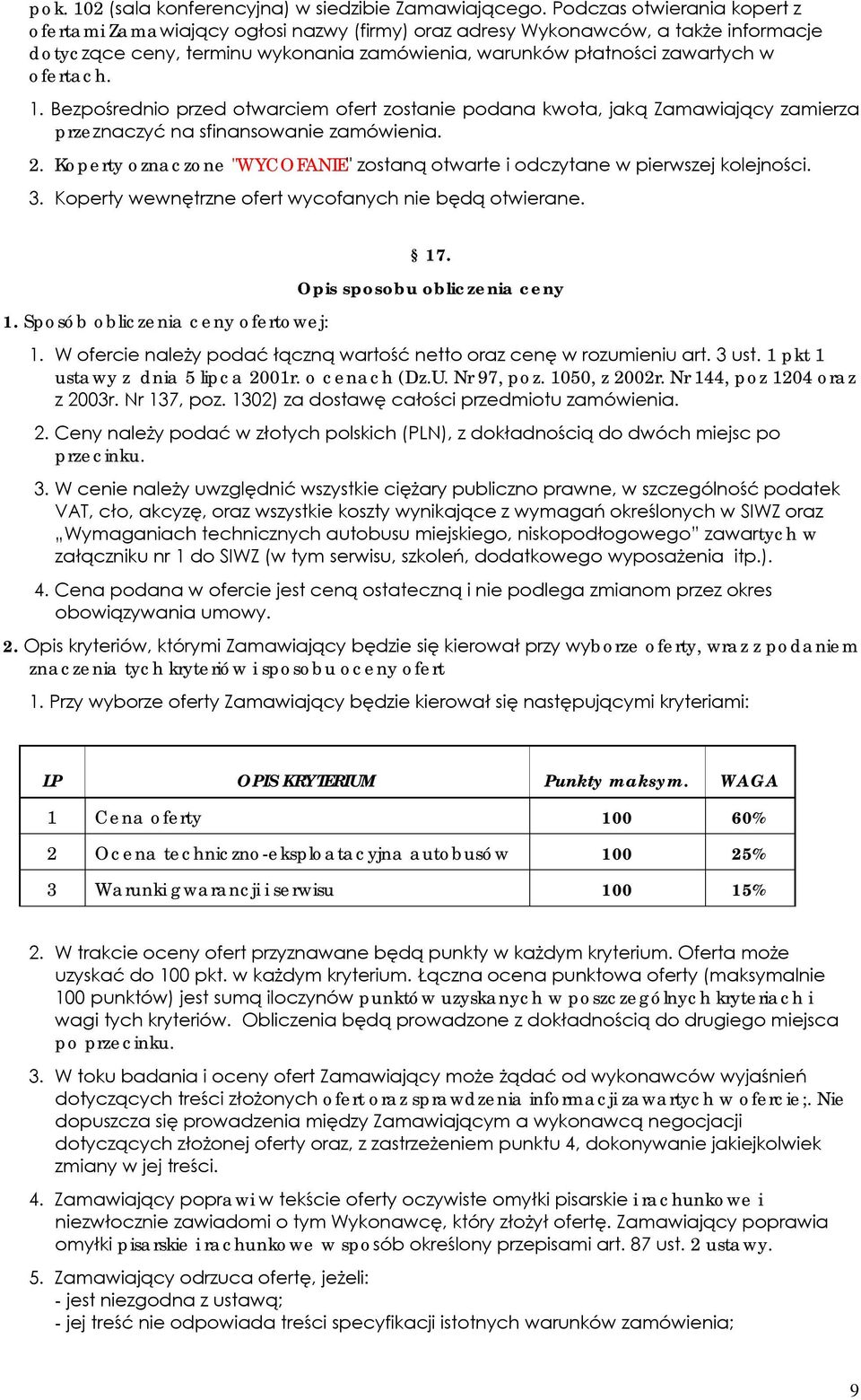 1. Bezpośrednio przed otwarciem ofert zostanie podana kwota, jaką Zamawiający zamierza przeznaczyć na sfinansowanie zamówienia. 2.