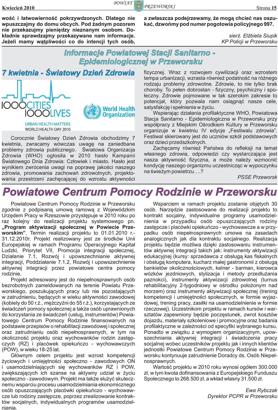 Informacje Powiatowej Stacji Sanitarno - Epidemiologicznej w Przeworsku 7 kwietnia - Światowy Dzień Zdrowia Corocznie Światowy Dzień Zdrowia obchodzimy 7 kwietnia, zwracamy wówczas uwagę na