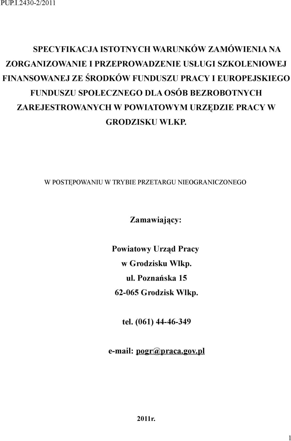 FINANSOWANEJ ZE ŚRODKÓW FUNDUSZU PRACY I EUROPEJSKIEGO FUNDUSZU SPOŁECZNEGO DLA OSÓB BEZROBOTNYCH ZAREJESTROWANYCH W