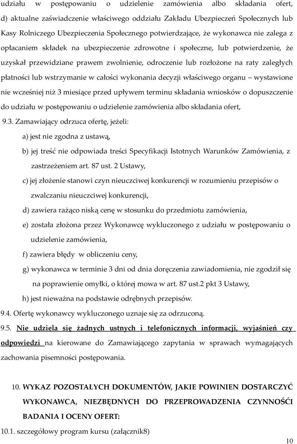 zaległych płatności lub wstrzymanie w całości wykonania decyzji właściwego organu wystawione nie wcześniej niż 3 miesiące przed upływem terminu składania wniosków o dopuszczenie do udziału w