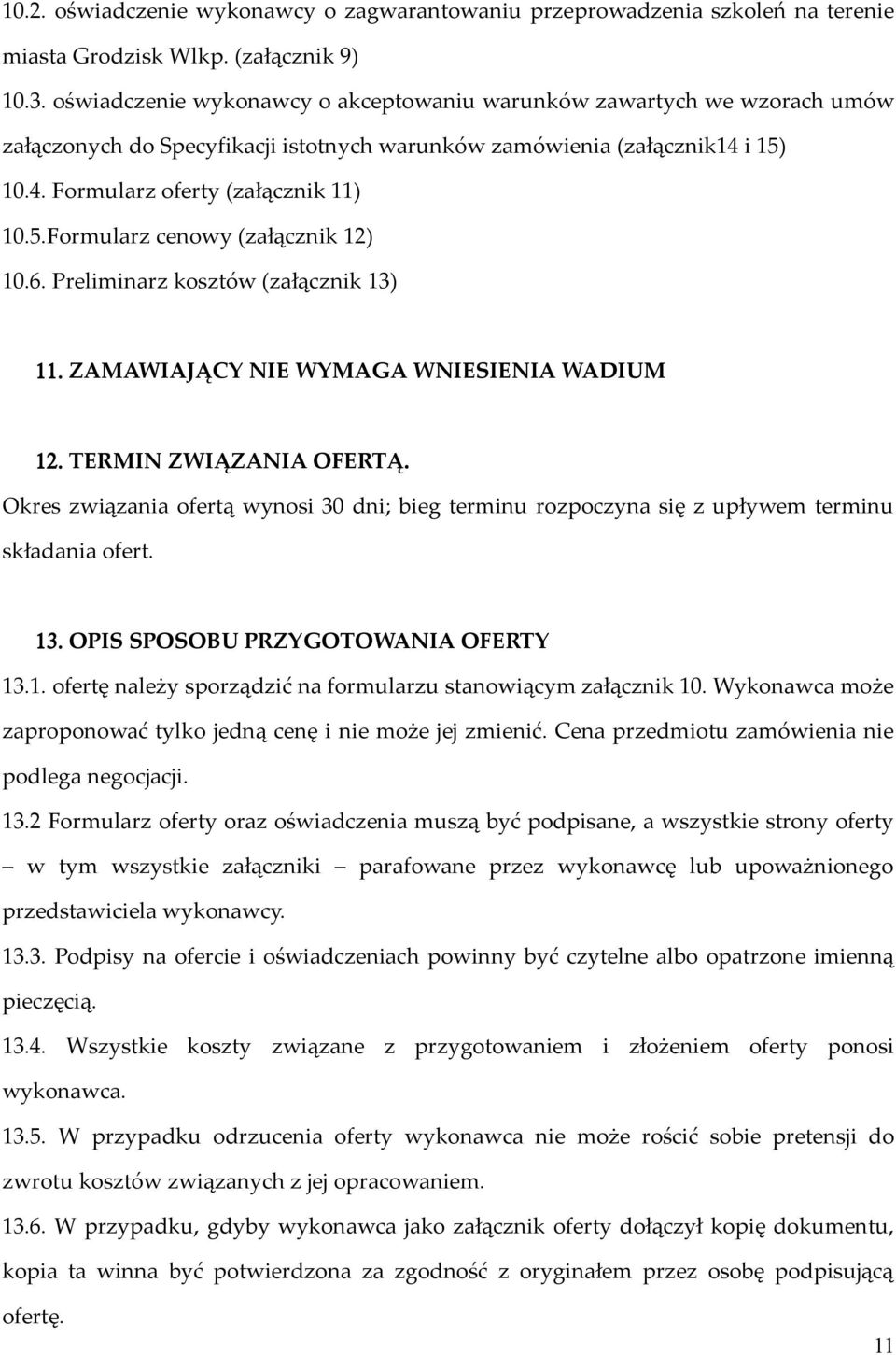 6. Preliminarz kosztów (załącznik 13) 11. ZAMAWIAJĄCY NIE WYMAGA WNIESIENIA WADIUM 12. TERMIN ZWIĄZANIA OFERTĄ.