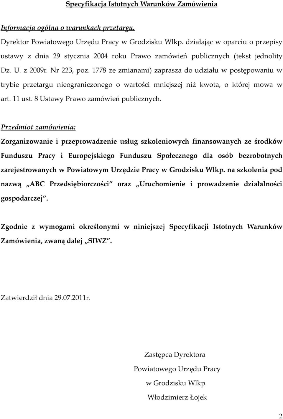 1778 ze zmianami) zaprasza do udziału w postępowaniu w trybie przetargu nieograniczonego o wartości mniejszej niż kwota, o której mowa w art. 11 ust. 8 Ustawy Prawo zamówień publicznych.