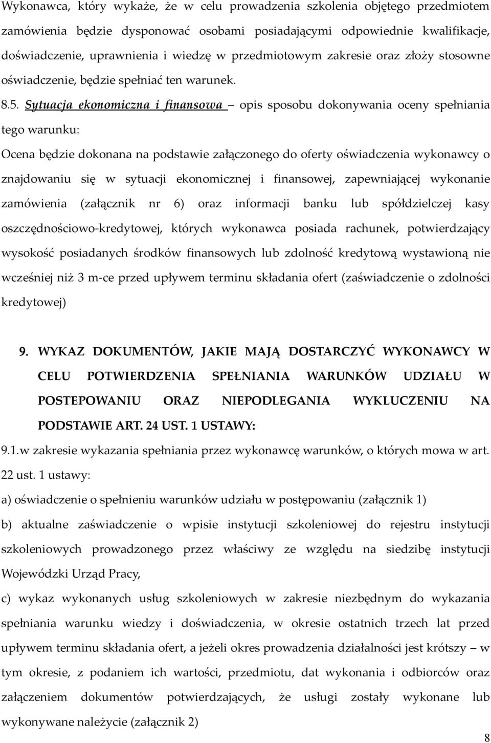 Sytuacja ekonomiczna i finansowa opis sposobu dokonywania oceny spełniania tego warunku: Ocena będzie dokonana na podstawie załączonego do oferty oświadczenia wykonawcy o znajdowaniu się w sytuacji