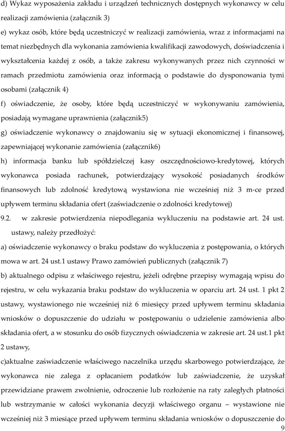 zamówienia oraz informacją o podstawie do dysponowania tymi osobami (załącznik 4) f) oświadczenie, że osoby, które będą uczestniczyć w wykonywaniu zamówienia, posiadają wymagane uprawnienia