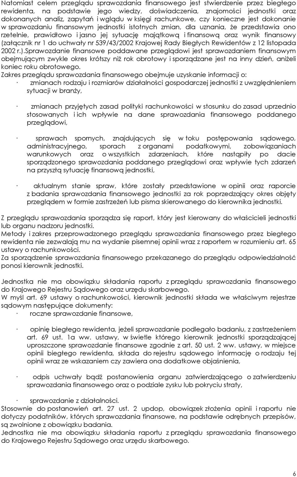 oraz wynik finansowy (załącznik nr 1 do uchwały nr 539/43/2002 Krajowej Rady Biegłych Rewidentów z 12 listopada 2002 r.).