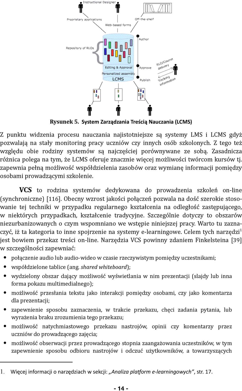 Z tego też względu obie rodziny systemów są najczęściej porównywane ze sobą. Zasadnicza różnica polega na tym, że LCMS oferuje znacznie więcej możliwości twórcom kursów tj.