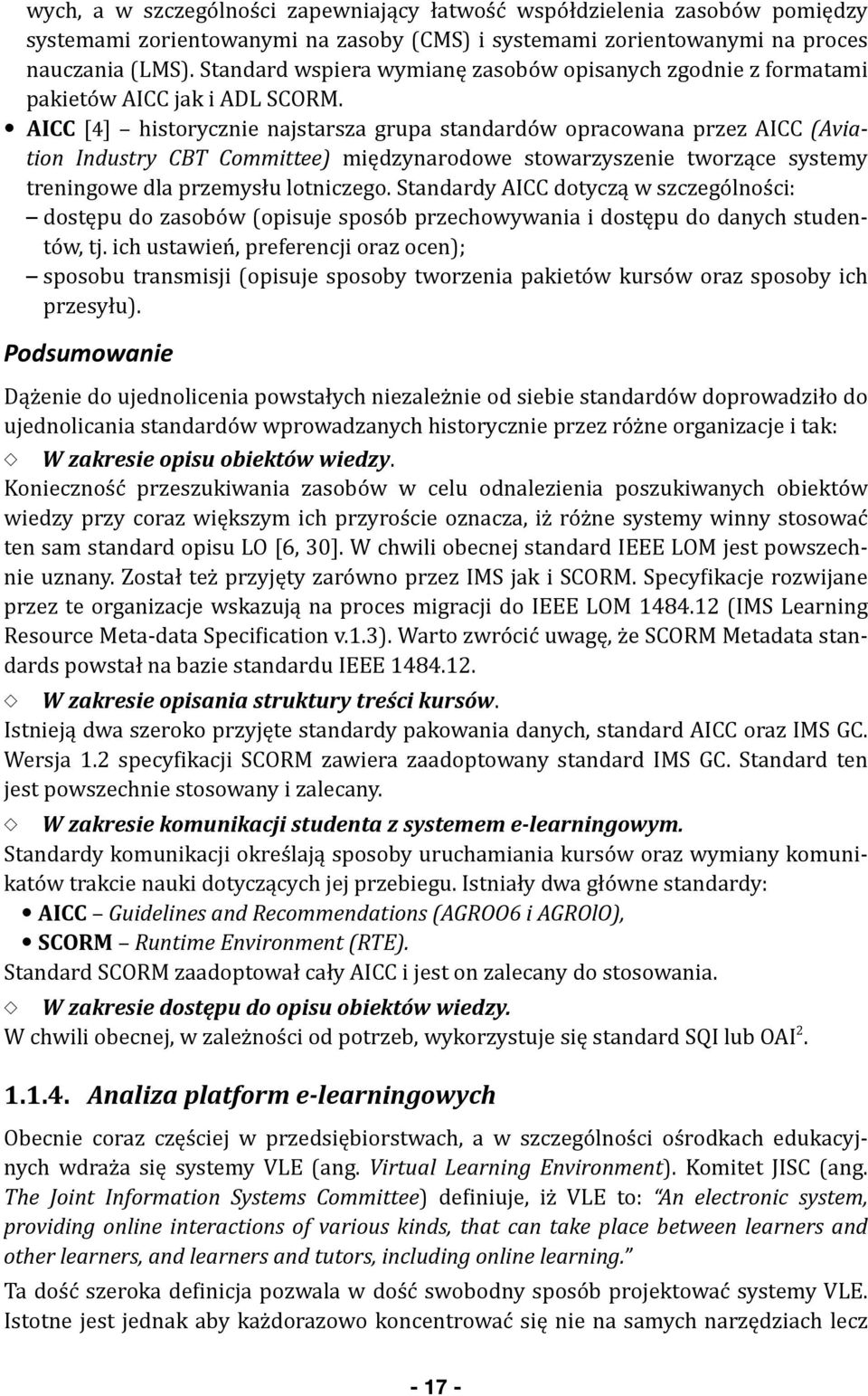 AICC [4] historycznie najstarsza grupa standardów opracowana przez AICC (Aviation Industry CBT Committee) międzynarodowe stowarzyszenie tworzące systemy treningowe dla przemysłu lotniczego.