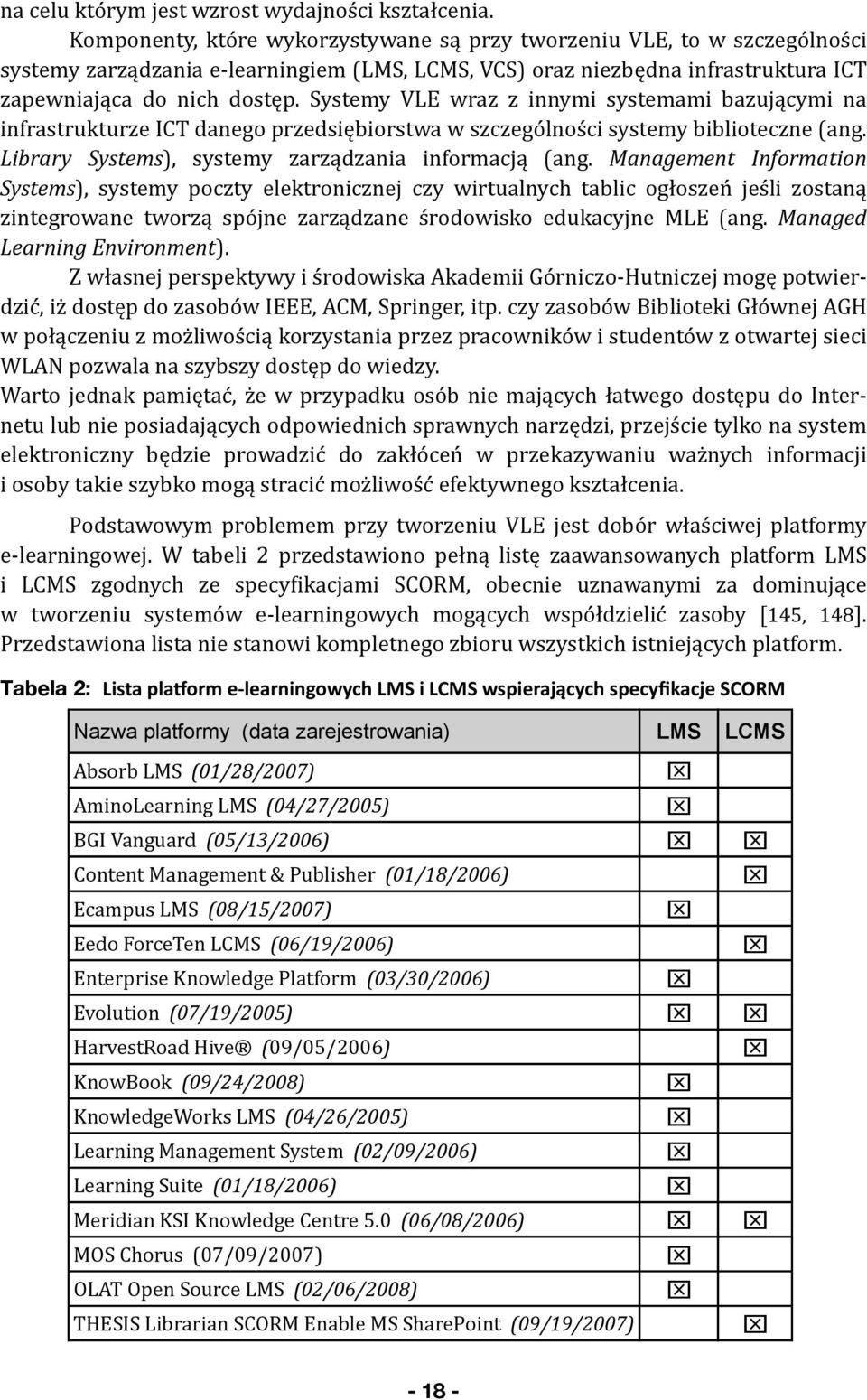 Systemy VLE wraz z innymi systemami bazującymi na infrastrukturze ICT danego przedsiębiorstwa w szczególności systemy biblioteczne (ang. Library Systems), systemy zarządzania informacją (ang.