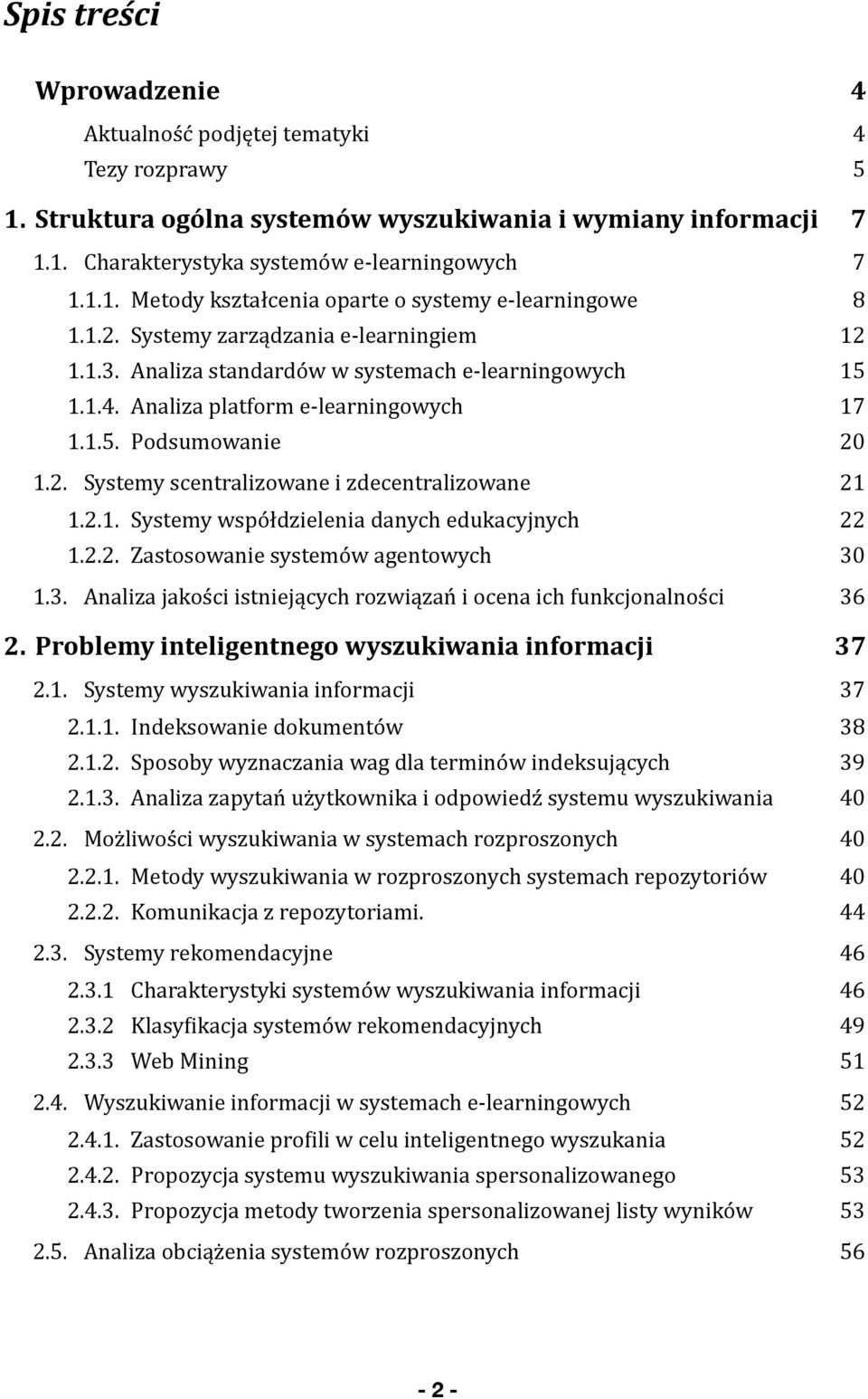 2.1. Systemy współdzielenia danych edukacyjnych 22 1.2.2. Zastosowanie systemów agentowych 30 1.3. Analiza jakości istniejących rozwiązań i ocena ich funkcjonalności 36 2.