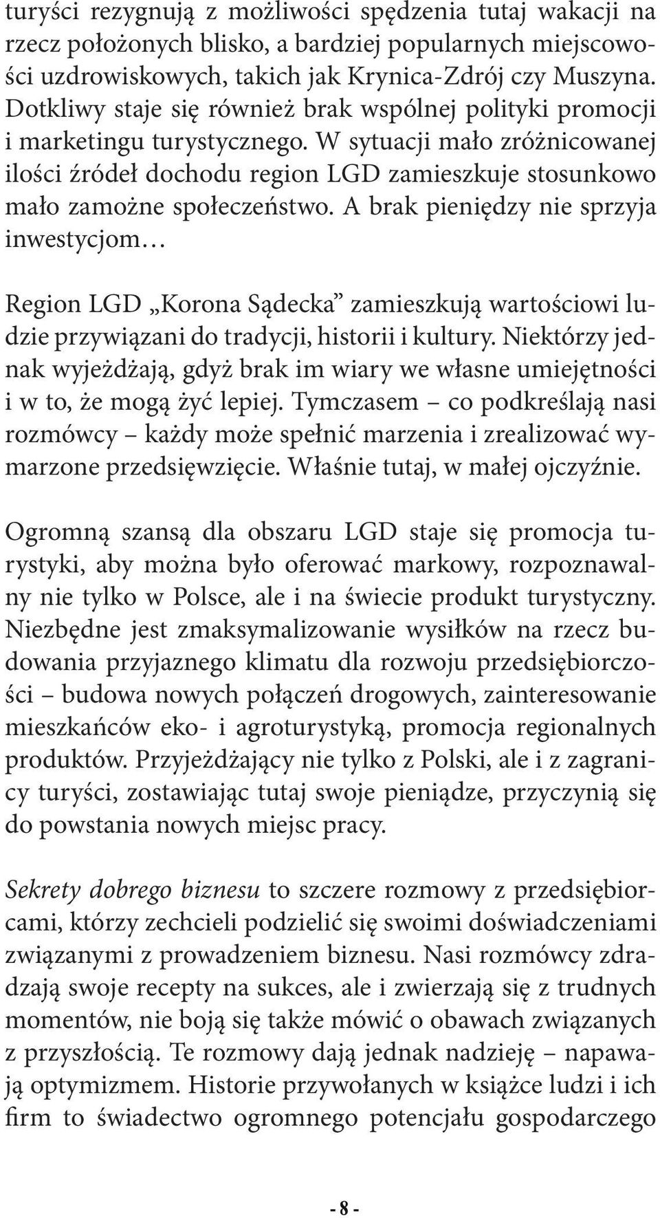 A brak pieniędzy nie sprzyja inwestycjom Region LGD Korona Sądecka zamieszkują wartościowi ludzie przywiązani do tradycji, historii i kultury.