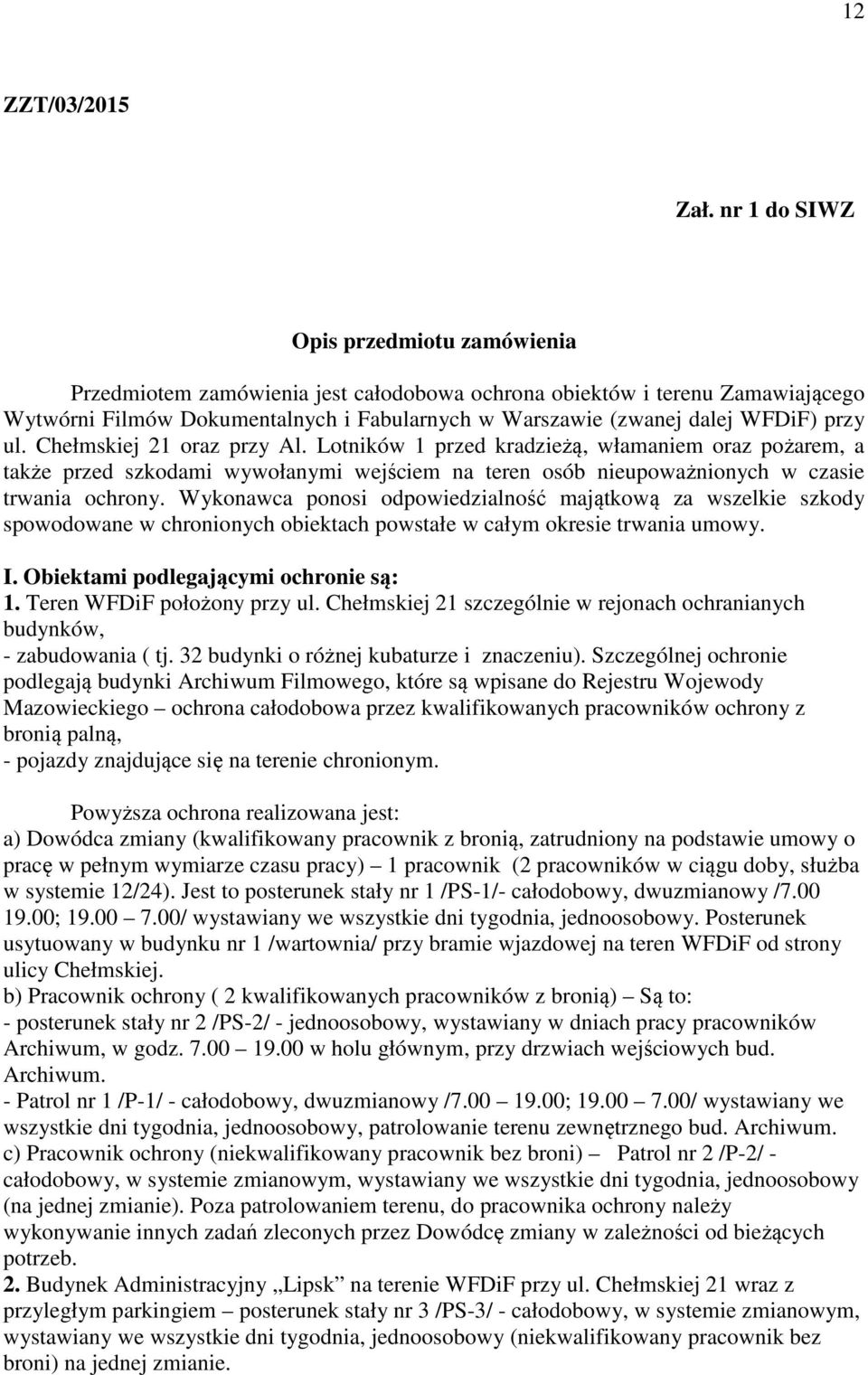 przy ul. Chełmskiej 21 oraz przy Al. Lotników 1 przed kradzieżą, włamaniem oraz pożarem, a także przed szkodami wywołanymi wejściem na teren osób nieupoważnionych w czasie trwania ochrony.