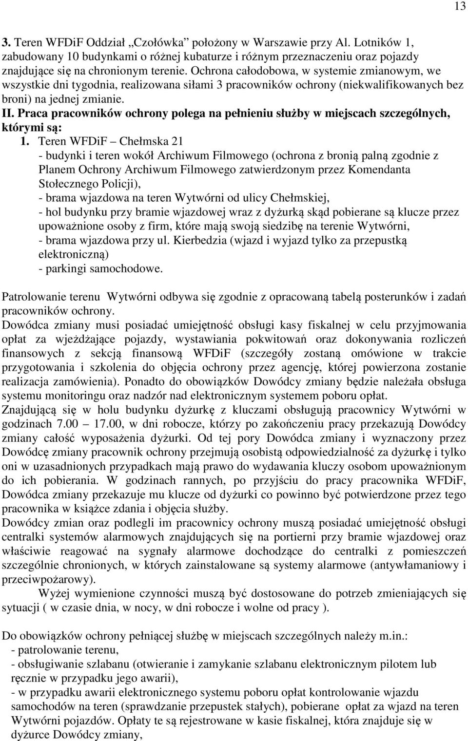 Praca pracowników ochrony polega na pełnieniu służby w miejscach szczególnych, którymi są: 1.