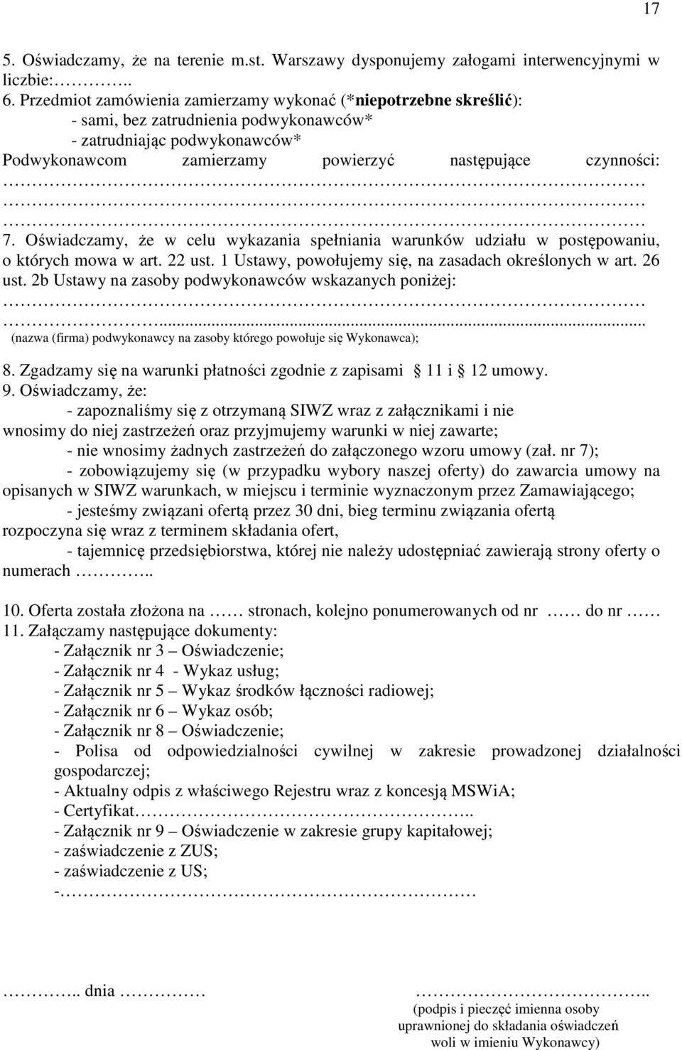 Oświadczamy, że w celu wykazania spełniania warunków udziału w postępowaniu, o których mowa w art. 22 ust. 1 Ustawy, powołujemy się, na zasadach określonych w art. 26 ust.