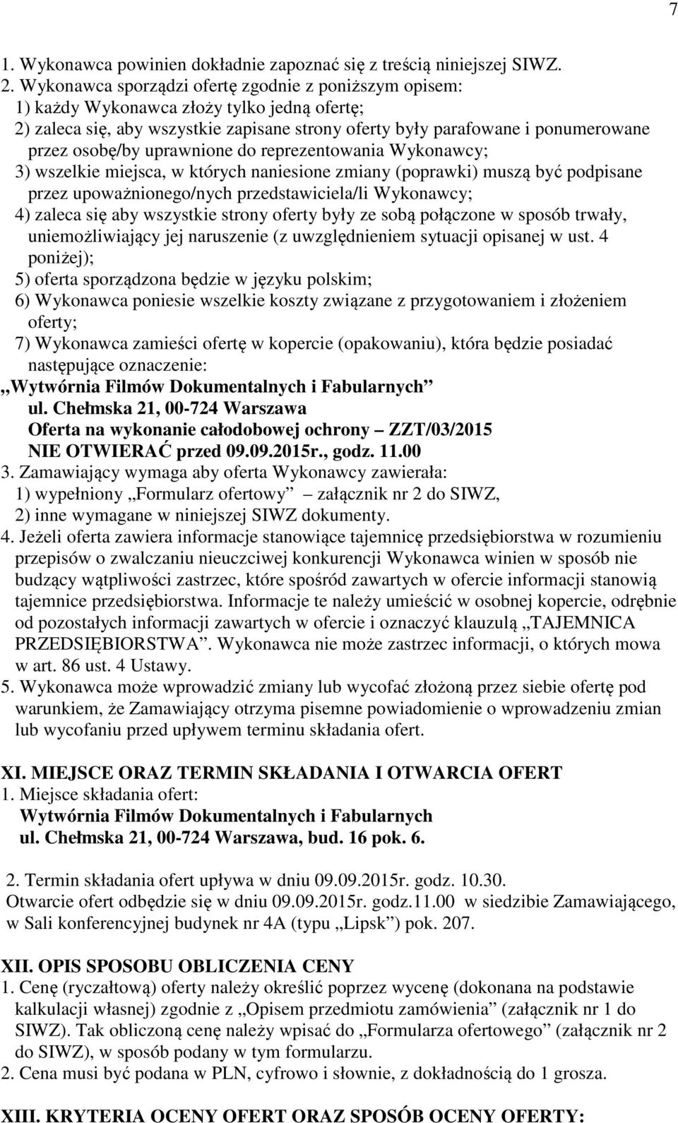 uprawnione do reprezentowania Wykonawcy; 3) wszelkie miejsca, w których naniesione zmiany (poprawki) muszą być podpisane przez upoważnionego/nych przedstawiciela/li Wykonawcy; 4) zaleca się aby