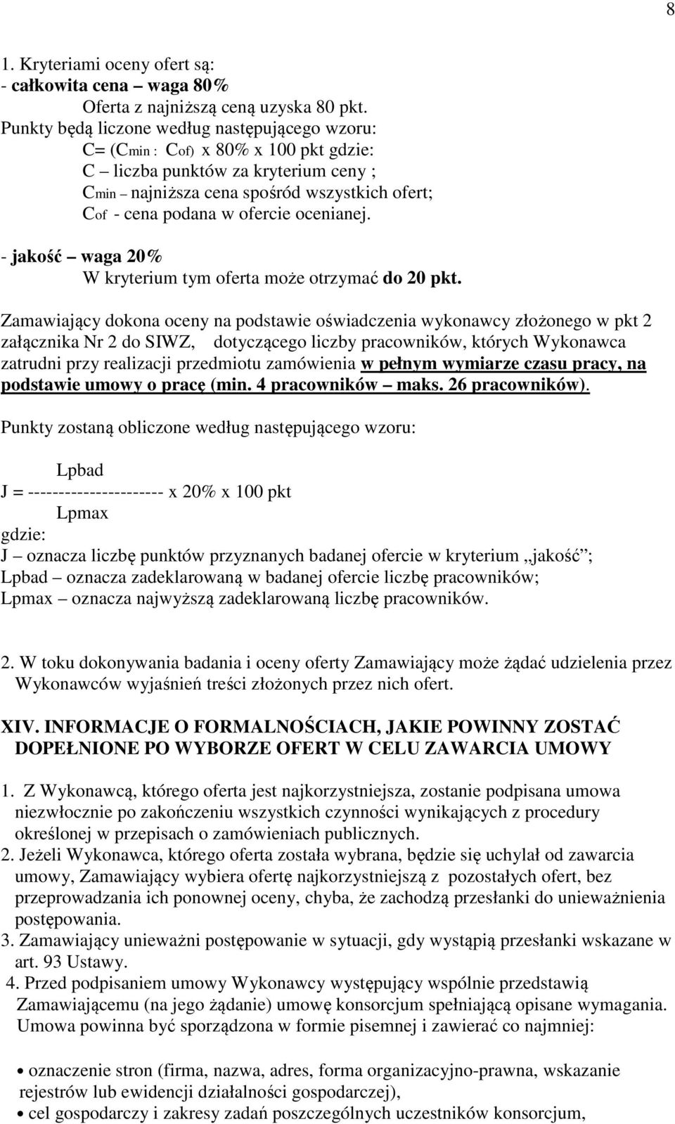 ocenianej. - jakość waga 20% W kryterium tym oferta może otrzymać do 20 pkt.