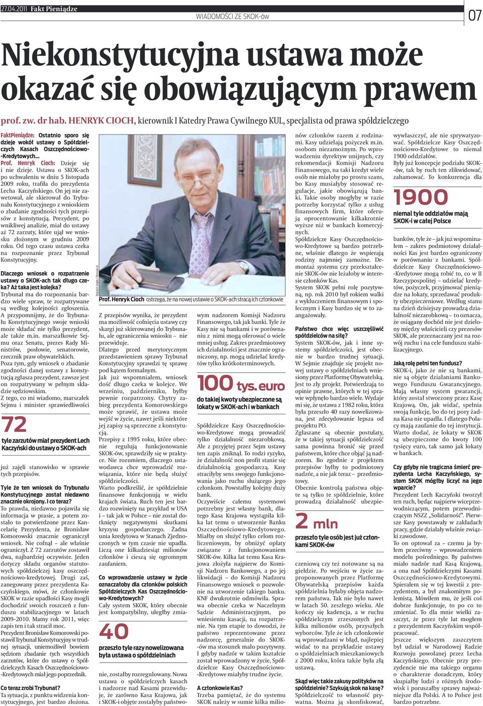 -Kredytowych... Prof. Henryk Cioch: Dzieje się i nie dzieje. Ustawa o SKOK-ach po uchwaleniu w dniu 5 listopada 2009 roku, trafiła do prezydenta Lecha Kaczyńskiego.