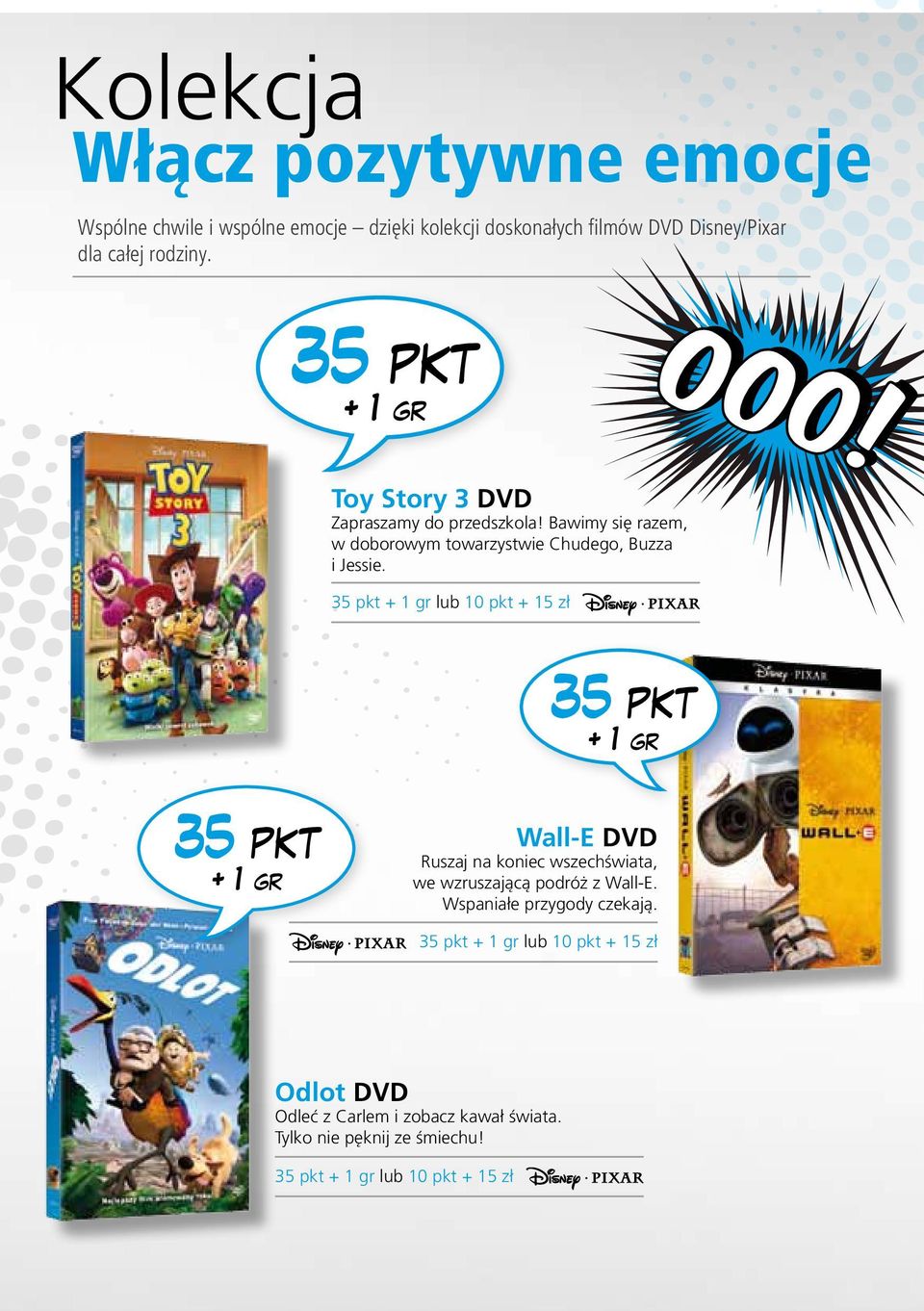 35 pkt lub 10 pkt + 15 zł 35 pkt 35 pkt Wall-E DVD Ruszaj na koniec wszechświata, we wzruszającą podróż z Wall-E.