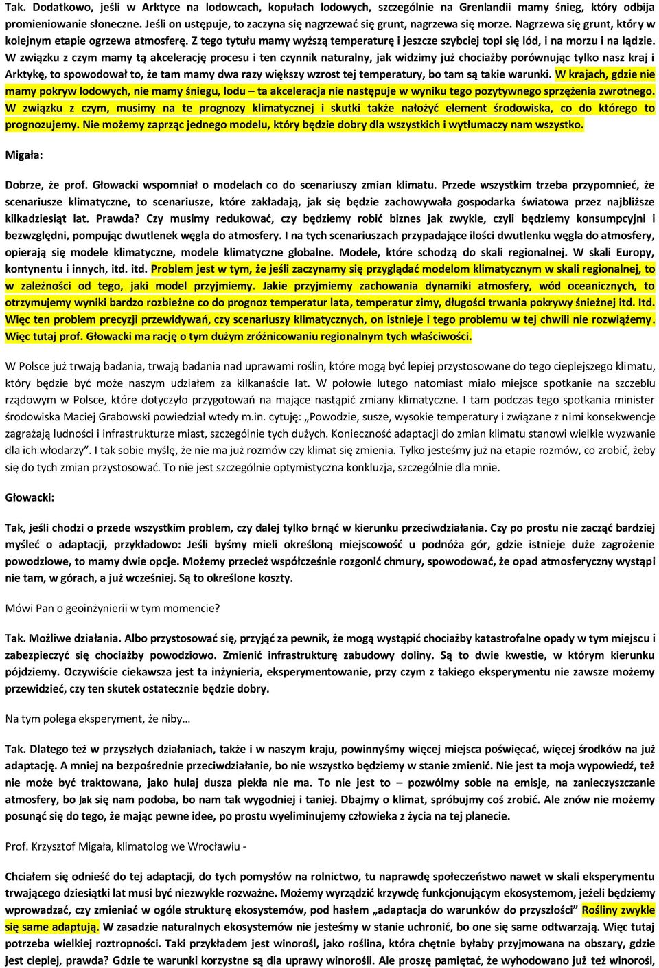 Z tego tytułu mamy wyższą temperaturę i jeszcze szybciej topi się lód, i na morzu i na lądzie.