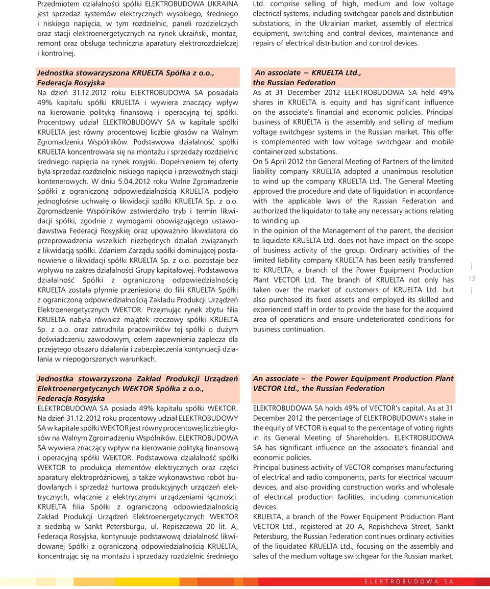 comprise selling of high, medium and low voltage electrical systems, including switchgear panels and distribution substations, in the Ukrainian market, assembly of electrical equipment, switching and