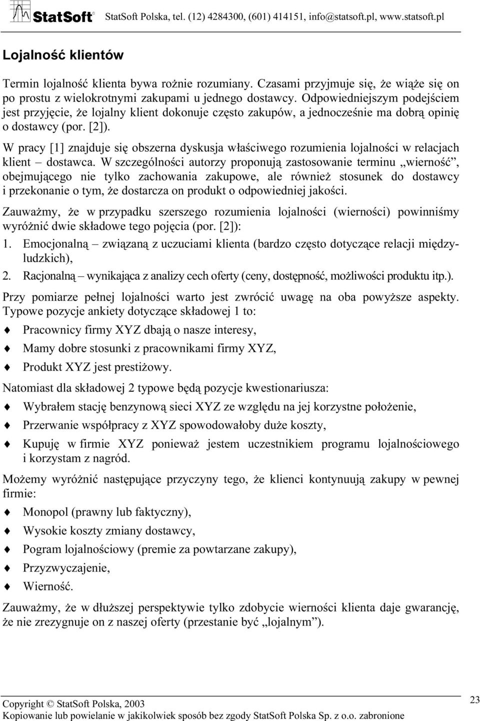 W pracy [1] znajduje się obszerna dyskusja właściwego rozumienia lojalności w relacjach klient dostawca.