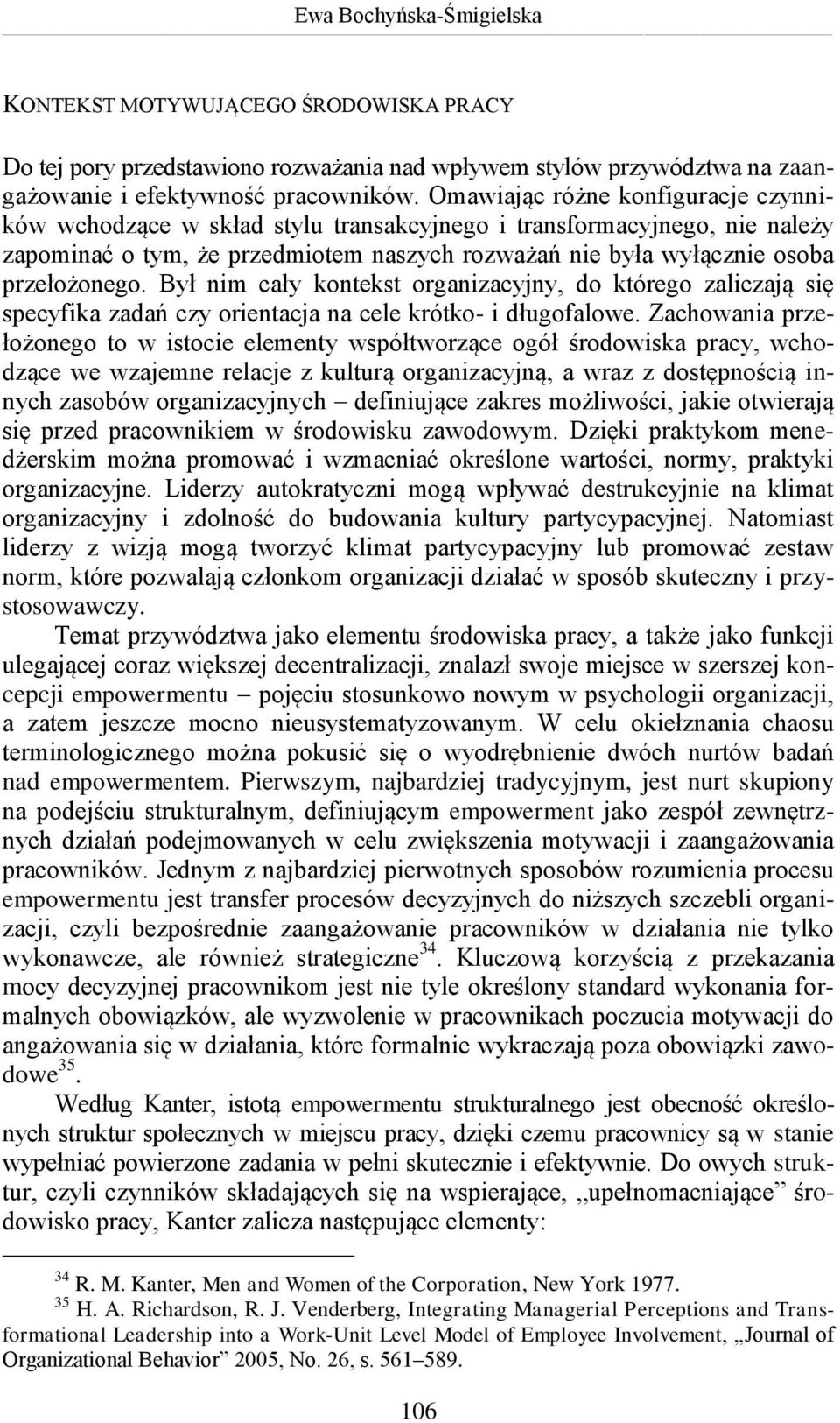 Był nim cały kontekst organizacyjny, do którego zaliczają się specyfika zadań czy orientacja na cele krótko- i długofalowe.