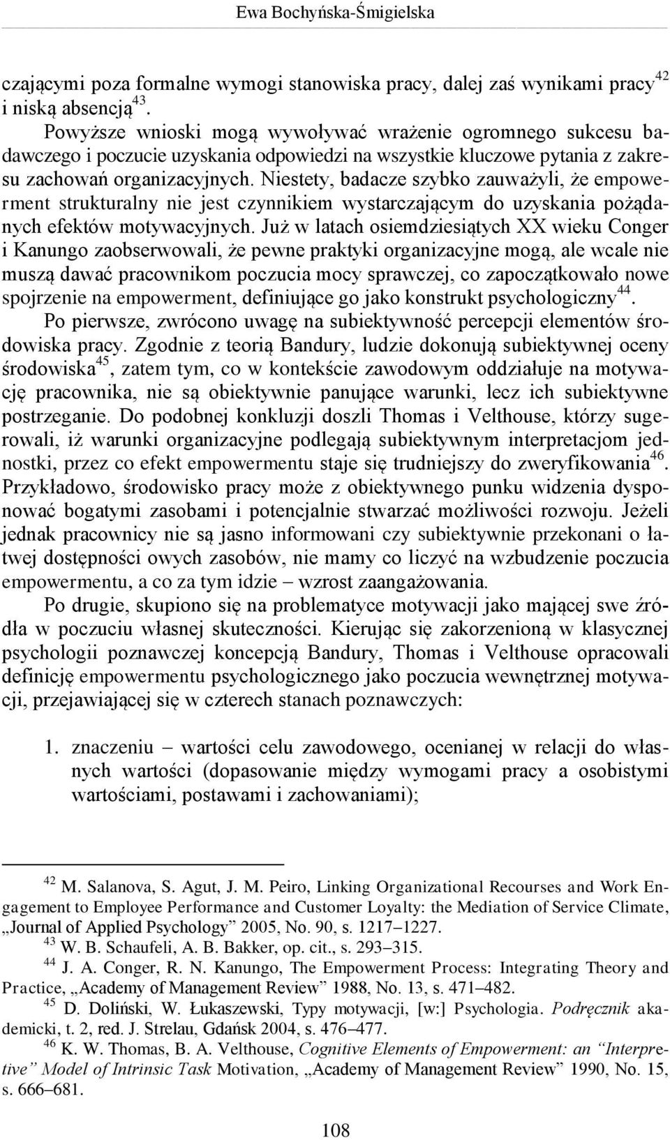 Niestety, badacze szybko zauważyli, że empowerment strukturalny nie jest czynnikiem wystarczającym do uzyskania pożądanych efektów motywacyjnych.