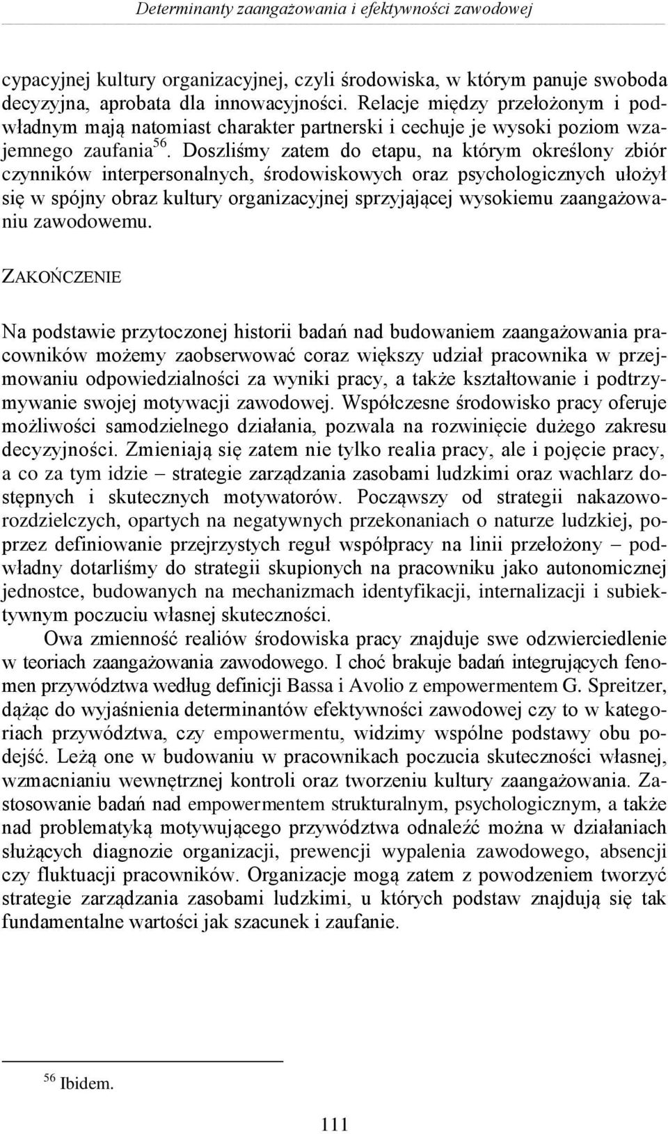 Doszliśmy zatem do etapu, na którym określony zbiór czynników interpersonalnych, środowiskowych oraz psychologicznych ułożył się w spójny obraz kultury organizacyjnej sprzyjającej wysokiemu