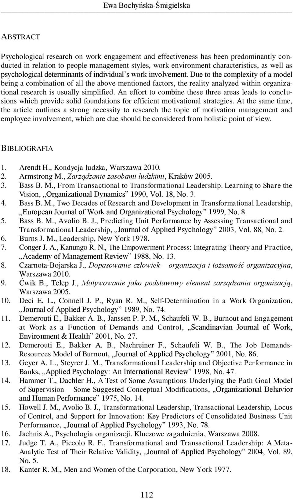 Due to the complexity of a model being a combination of all the above mentioned factors, the reality analyzed within organizational research is usually simplified.