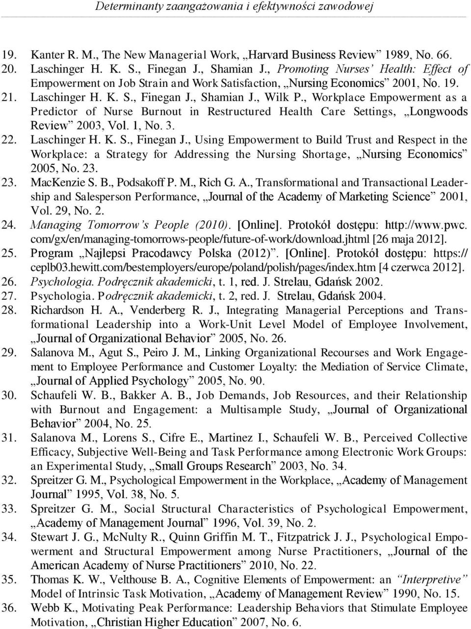 , Workplace Empowerment as a Predictor of Nurse Burnout in Restructured Health Care Settings, Longwoods Review 2003, Vol. 1, No. 3. 22. Laschinger H. K. S., Finegan J.