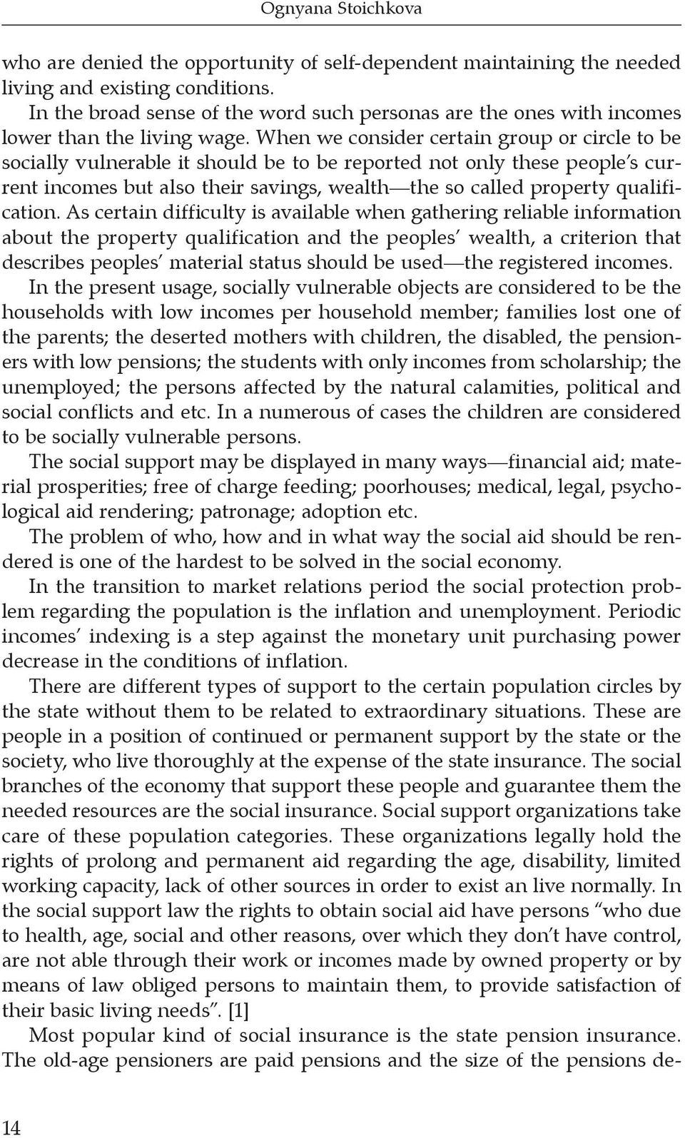 When we consider certain group or circle to be socially vulnerable it should be to be reported not only these people s current incomes but also their savings, wealth the so called property