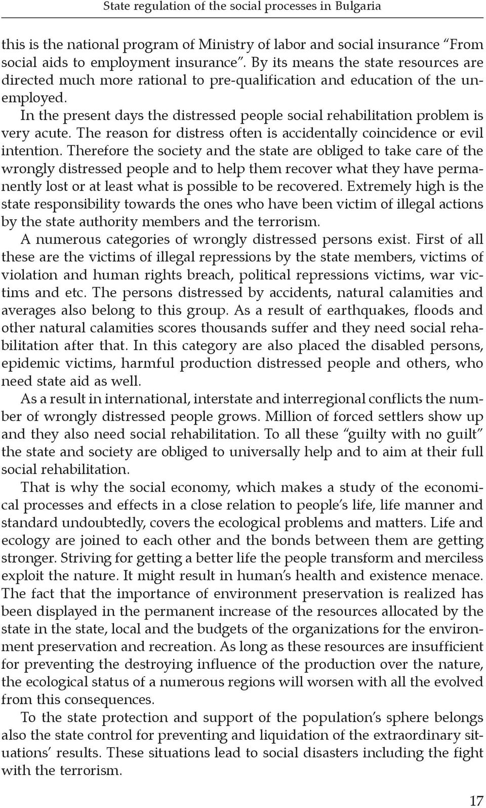 In the present days the distressed people social rehabilitation problem is very acute. The reason for distress often is accidentally coincidence or evil intention.