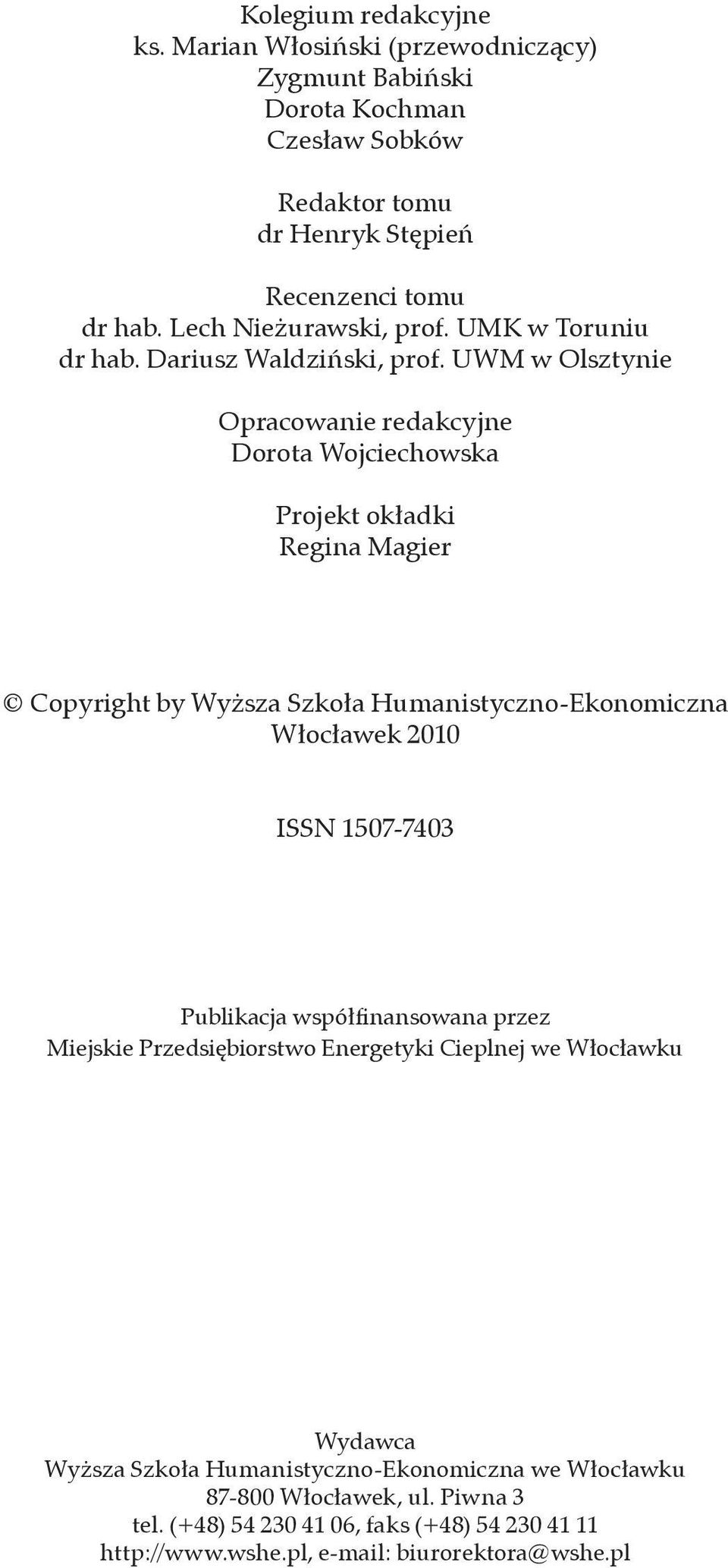 UWM w Olsztynie Opracowanie redakcyjne Dorota Wojciechowska Projekt okładki Regina Magier Copyright by Wyższa Szkoła Humanistyczno-Ekonomiczna Włocławek 2010 ISSN