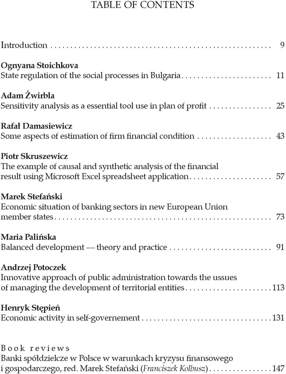 .. 43 Piotr Skruszewicz The example of causal and synthetic analysis of the financial result using Microsoft Excel spreadsheet application.